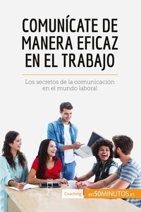  50Minutos - Coaching  : Comunícate de manera eficaz en el trabajo - Los secretos de la comunicación en el mundo laboral.