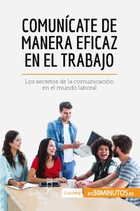 Comunícate de manera eficaz en el trabajo