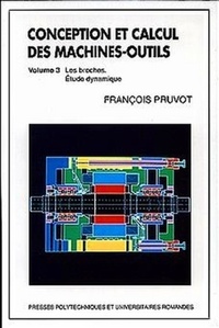François Pruvot - Conception et calcul des machines-outils - Tome 3, les broches. Etude dynamique.