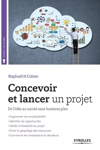 Raphaël H Cohen - Concevoir et lancer un projet - De l'idée au succès.