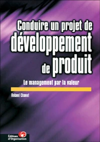 Conduire un projet de développement de produit. Le management par la valeur