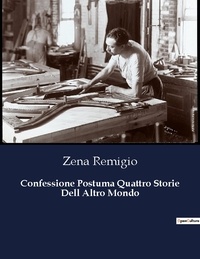 Zena Remigio - Confessione Postuma Quattro Storie Dell Altro Mondo.