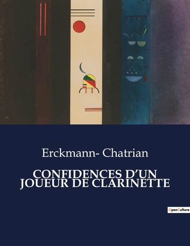 Erckmann- Chatrian - Les classiques de la littérature  : Confidences d'un joueur de clarinette - ..