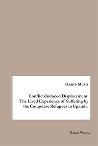 Hervé Muyo - Conflict-Induced Displacement: The Lived Experience of Suffering bythe Congolese Refugees in Uganda.