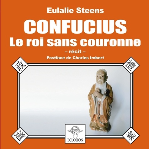 Eulalie Steens - Confucius - Le roi sans couronne.