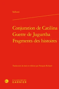 Conjuration de Catilina ; Guerre de Jugurtha ; Fragments des histoires