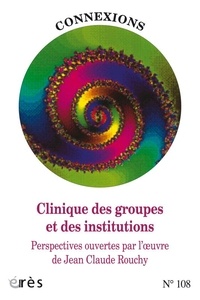  Erès - Connexions N° 108 : Clinique des groupes et des institutions - Perspectives ouvertes par l'oeuvre de Jean-Claude Rouchy.