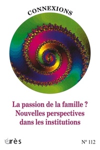  Collectif - Connexions N° 112 : Famille, parentalité, institution - Nouvelles perspectives dans les institutions.