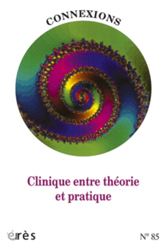  Collectif - Connexions N° 85 : Clinique entre théorie et pratique.