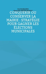 Conquérir ou conserver la mairie : stratégie pour gagner les élections municipales