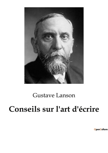 Gustave Lanson - Conseils sur l'art d'écrire.