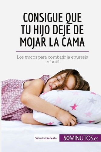 Salud y bienestar  Consigue que tu hijo deje de mojar la cama. Los trucos para combatir la enuresis infantil