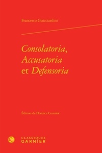Francesco Guicciardini - Consolatoria, Accusatoria et Defensoria.