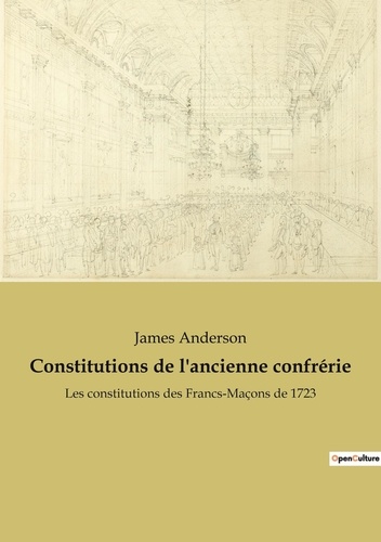 Ésotérisme et Paranormal  Constitutions de l'ancienne confrérie. Les constitutions des Francs-Maçons de 1723
