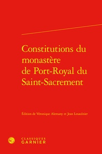  Classiques Garnier - Constitutions du monastère de port-royal du saint-sacrement.