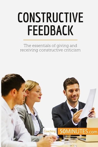 Coaching  Constructive Feedback. The essentials of giving and receiving constructive criticism