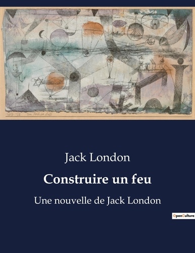 Jack London - Construire un feu - Une nouvelle de Jack London.