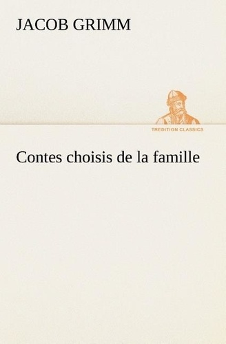 Jacob Grimm - Contes choisis de la famille.