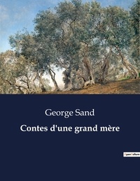 George Sand - Les classiques de la littérature  : Contes d'une grand mère - ..