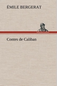 Emile Bergerat - Contes de Caliban.
