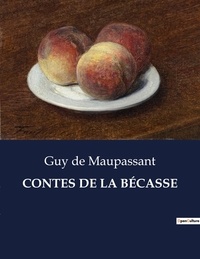 Maupassant guy De - Les classiques de la littérature  : CONTES DE LA BÉCASSE - ..