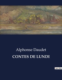 Alphonse Daudet - Les classiques de la littérature .  : Contes de lundi.