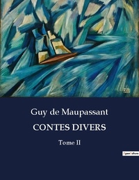 Maupassant guy De - Les classiques de la littérature  : Contes divers - Tome II.