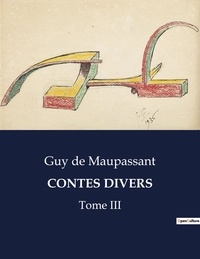 Maupassant guy De - Les classiques de la littérature  : Contes divers - Tome III.