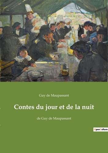 Maupassant guy De - Les classiques de la littérature  : Contes du jour et de la nuit - de Guy de Maupassant.