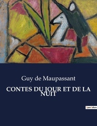Maupassant guy De - Les classiques de la littérature  : Contes du jour et de la nuit - ..