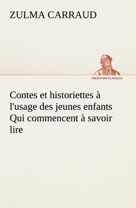 Zulma Carraud - Contes et historiettes à l'usage des jeunes enfants Qui commencent à savoir lire.