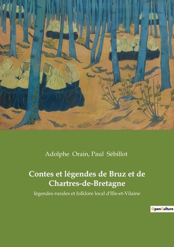 Adolphe Orain et Paul Sébillot - Contes et légendes de Bruz et de Chartres-de-Bretagne - légendes rurales et folklore local d'Ille-et-Vilaine.