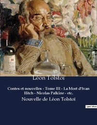 Léon Tolstoï - Contes et nouvelles tome iii la mort d ivan ilitch nicolas palkine etc - Nouvelle de leon tolstoi.