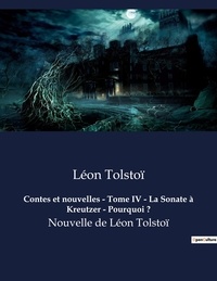 Léon Tolstoï - Contes et nouvelles - Tome IV - La Sonate à Kreutzer - Pourquoi ? - Nouvelles de Léon Tolstoï.