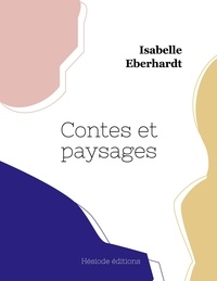 Isabelle Eberhardt - Contes et paysages.