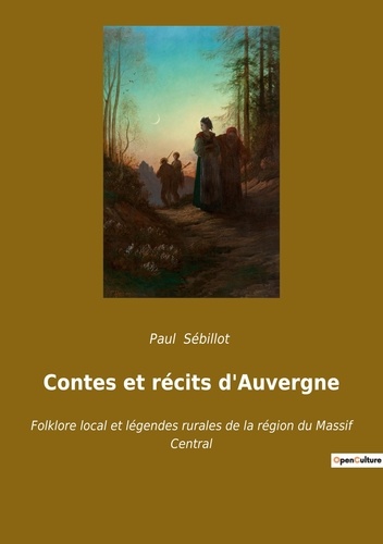 Paul Sébillot - Contes et récits d'Auvergne - Folklore local et légendes rurales de la région du Massif Central.