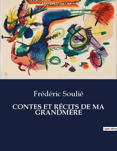 Frédéric Soulié - Les classiques de la littérature  : CONTES ET RÉCITS DE MA GRANDMÈRE - ..