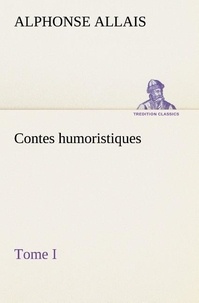 Alphonse Allais - Contes humoristiques - Tome I.