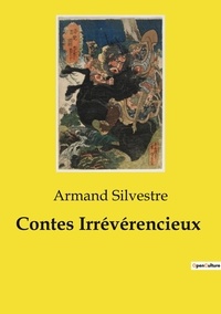 Armand Silvestre - Les classiques de la littérature  : Contes Irrévérencieux.