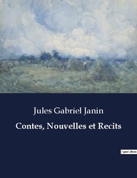 Jules gabriel Janin - Les classiques de la littérature  : Contes, Nouvelles et Recits - ..