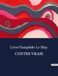 May léon-pamphile Le - Les classiques de la littérature  : Contes vrais - ..