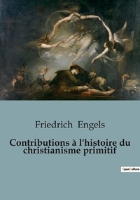 Friedrich Engels - Philosophie  : Contributions à l'histoire du christianisme primitif.