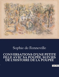 Renneville sophie De - Les classiques de la littérature  : CONVERSATIONS D'UNE PETITE FILLE AVEC SA POUPÉE, SUIVIES DE L'HISTOIRE DE LA POUPÉE - ..