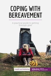  50Minutes - Health &amp; Wellbeing  : Coping with Bereavement - A practical guide to getting through grief.