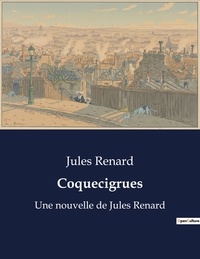 Jules Renard - Coquecigrues - Une nouvelle de Jules Renard.