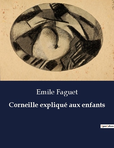 Emile Faguet - Les classiques de la littérature .  : Corneille expliqué aux enfants.