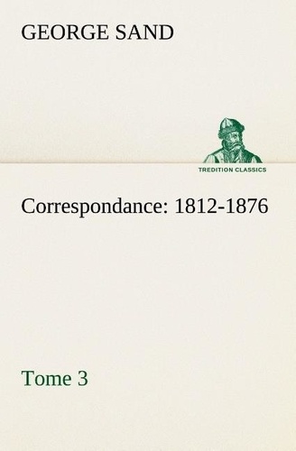 George Sand - Correspondance, 1812-1876 — Tome 3.