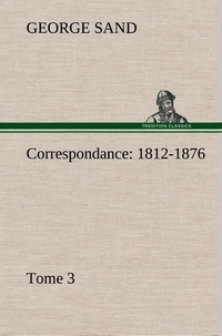 George Sand - Correspondance, 1812-1876 — Tome 3.