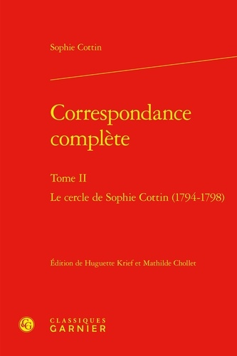 Correspondance complète. Tome 2, Le cercle de Sophie Cottin (1794-1798)
