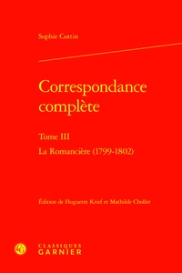 Sophie Cottin - Correspondance complète - Tome 3, La romancière (1799-1802).